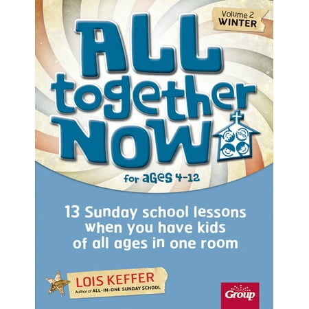 Sunday School Curriculum - All Together Now for Ages 4-12 (Volume 2 Winter) : 13 Sunday school lessons when you have kids of all ages in one room