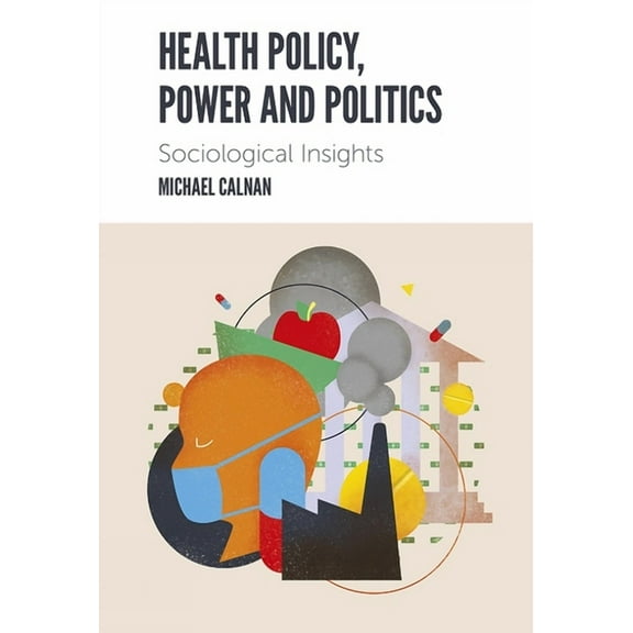 Health Policy, Power and Politics: Sociological Insights, (Paperback)