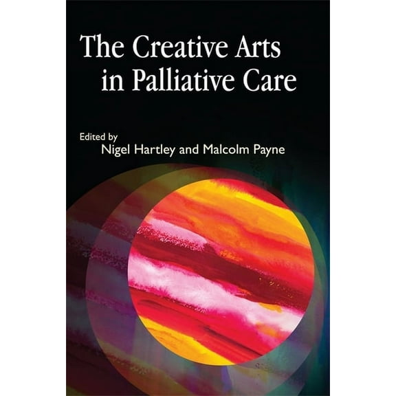 The Creative Arts in Palliative Care, (Paperback)