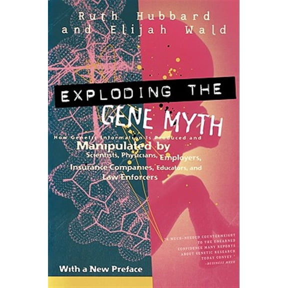 Pre-Owned Exploding the Gene Myth : How Genetic Information Is Produced and Manipulated by Scientists, Physicians, Employers, Insurance Companies, Educators, and Law Enforcers (Paperback)