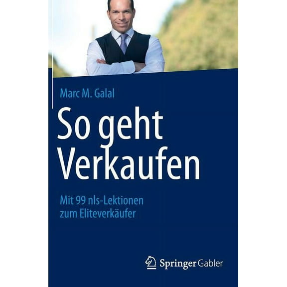 So Geht Verkaufen: Mit 99 Nls-Lektionen Zum EliteverkÃ¤ufer, (Hardcover)
