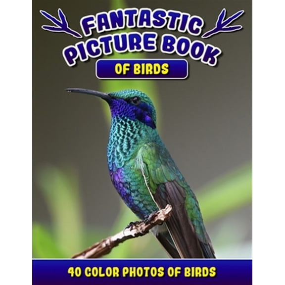 Pre-Owned Fantastic Picture Book of Birds. 40 Color Photos of Birds: Bird Names Picture Book Gift for Adults with Alzheimer's or Dementia.