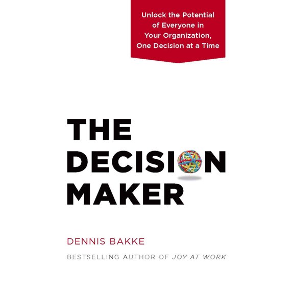 Pre-Owned The Decision Maker: Unlock the Potential of Everyone in Your Organization, One Decision at a Time (Hardcover) 0983263329 9780983263326