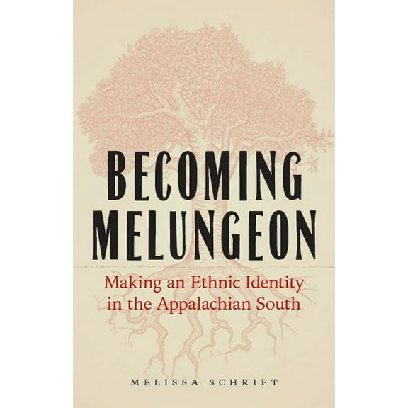 Becoming Melungeon: Making an Ethnic Identity in the Appalachian South, (Hardcover)