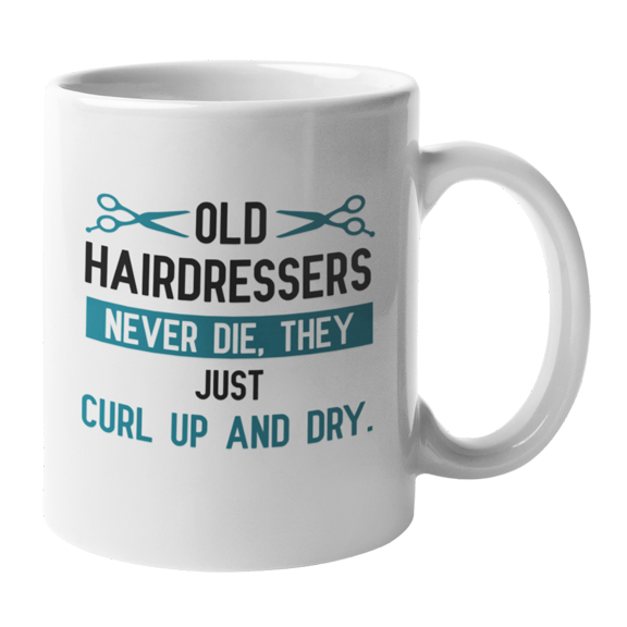 Old Hairdressers Just Curl Up & Dry, Hairdressing Coffee & Tea Gift Mug for Hairdresser (11oz)