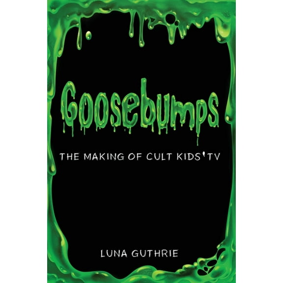 Goosebumps - The Making of Cult Kids' TV, (Paperback)