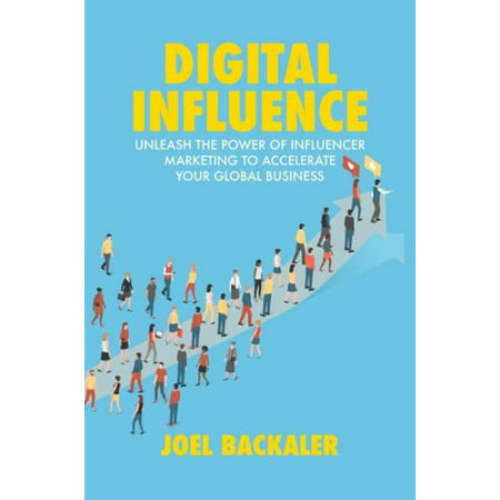 Digital Influence : Unleash the Power of Influencer Marketing to Accelerate Your Global