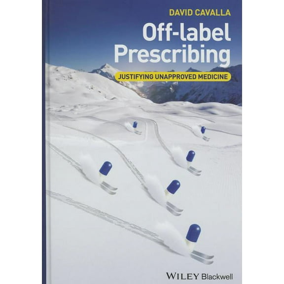 Off-Label Prescribing: Justifying Unapproved Medicine (Hardcover)