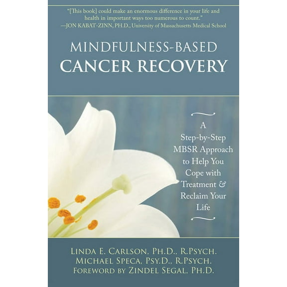 Mindfulness-Based Cancer Recovery : A Step-by-Step MBSR Approach to Help You Cope with Treatment and Reclaim Your Life (Paperback)
