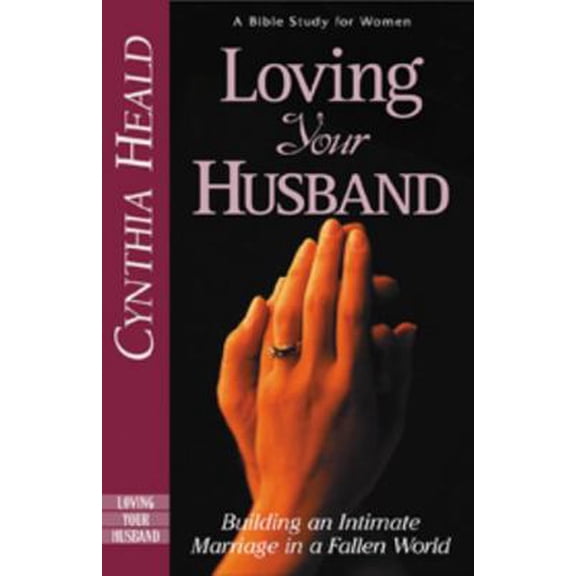 Pre-Owned Loving Your Husband: Building an Intimate Marriage in a Fallen World (Paperback) 0891095446 9780891095446