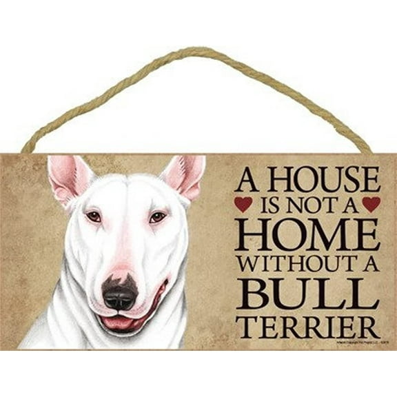 Bull Terrier (ver. w) a House is Not a Home Without a Bull Terrier 5 x 10 Wooden Dog Sign / Plaque