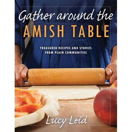 - Gather Around the Amish Table : Treasured Recipes and Stories from Plain Communities