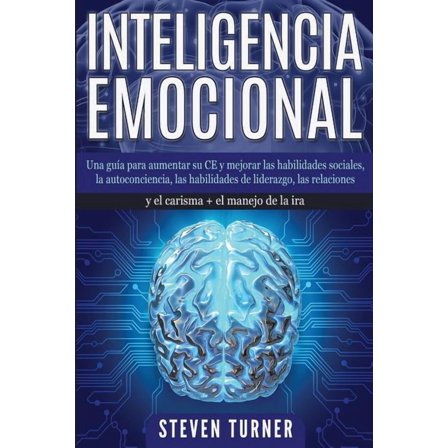 Inteligencia Emocional: Una guÃ­a para aumentar su CE y mejorar las habilidades sociales, la autoconciencia, las habilida, (Paperback)