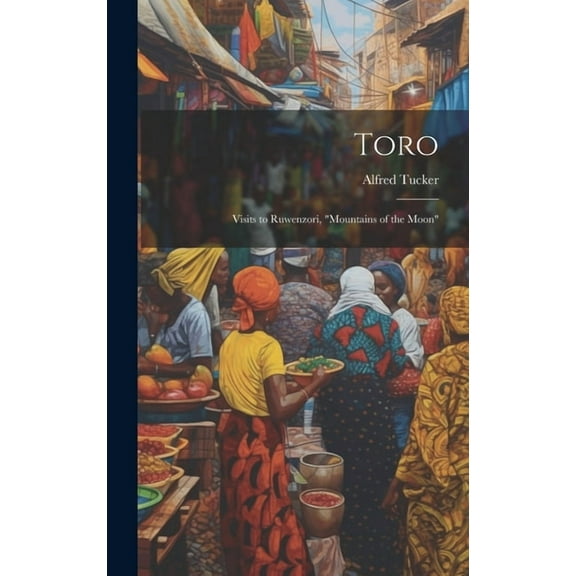 Toro: Visits to Ruwenzori, "Mountains of the Moon" (Hardcover)