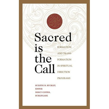 Sacred Is the Call : Formation and Transformation in Spiritual Direction