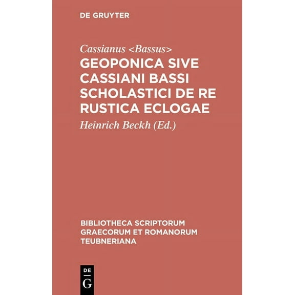 Bibliotheca Scriptorum Graecorum Et Roma Geoponica Sive Cassiani Bassi Scholastici de Re Rustica Eclogae, Book 1387, (Hardcover)