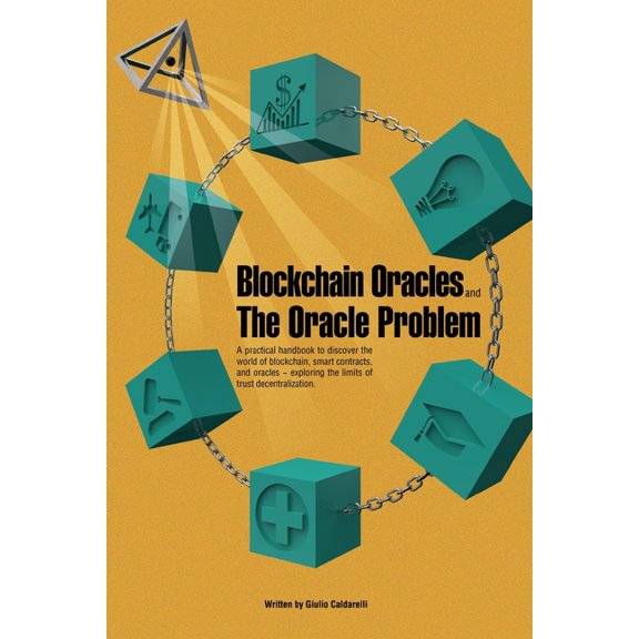 Blockchain Oracles and the Oracle Problem: A practical handbook to discover the world of blockchain, smart contracts, an, (Paperback)
