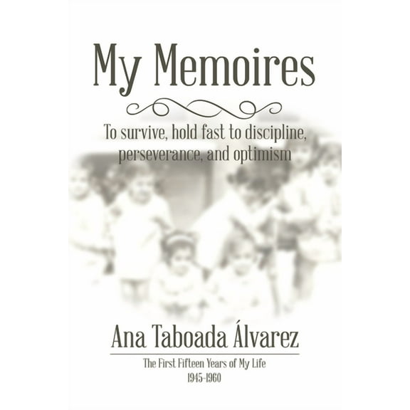 My Memoires : The First Fifteen Years of My Life 1945?1960