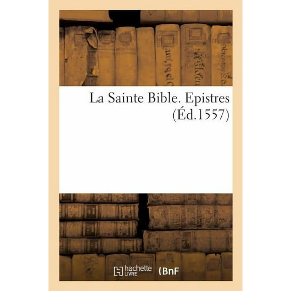 La Sainte Bible. Epistres (Paperback)