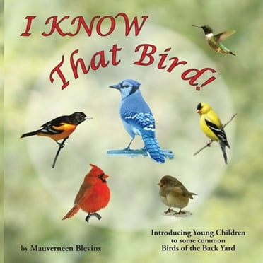 I KNOW That Bird!: Introducing Young Children to some Common Birds of the back yard (Paperback)