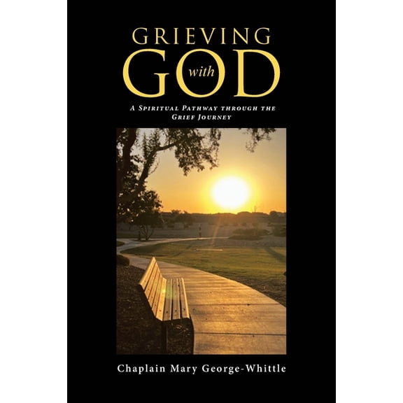 Grieving with GOD: A Spiritual Pathway through the Grief Journey, (Paperback)