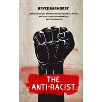 The Anti-racist: Learn the Skills and Methods of Eliminate Racial Prejudice and Discrimination, (Paperback)