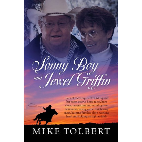 Sonny Boy and Jewel Griffin: Tales of rodeoing, hard drinking and bar room brawls, horse races, hunt clubs, moonshine an, (Paperback)