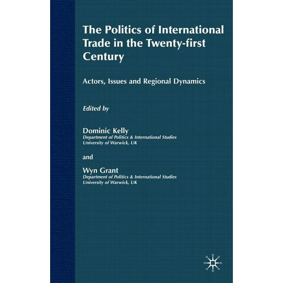 International Political Economy The Politics of International Trade in the 21st Century: Actors, Issues and Regional Dynamics, (Paperback)