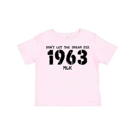 

Inktastic Don t Let the Dream Die 1963 MLK Gift Toddler Boy or Toddler Girl T-Shirt