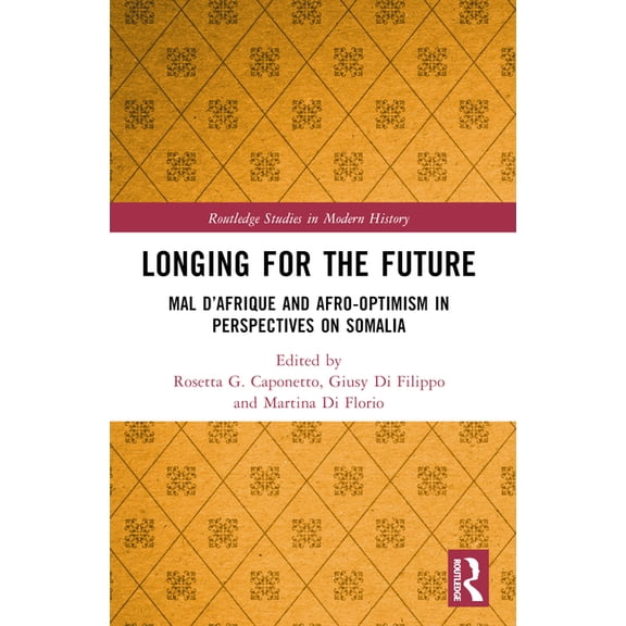 Routledge Studies in Modern History Longing for the Future: Mal D'Afrique and Afro-Optimism in Perspectives on Somalia, (Paperback)