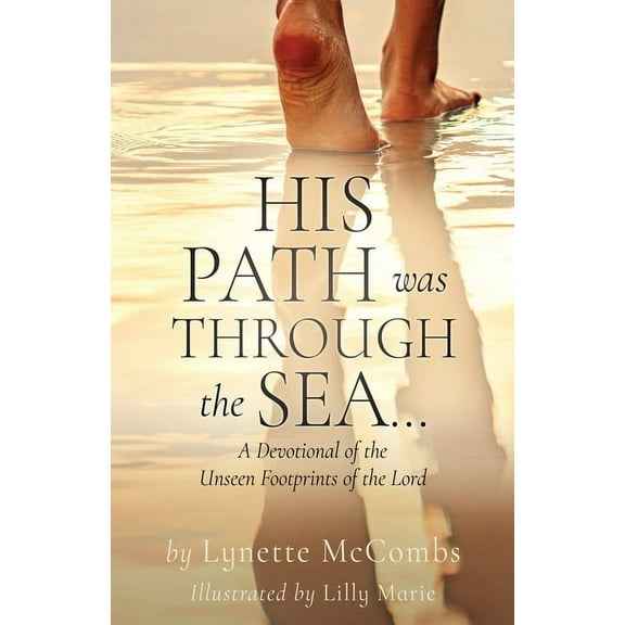 His Path Was Through the Sea...: A Devotional of the Unseen Footprints of the Lord, (Paperback)