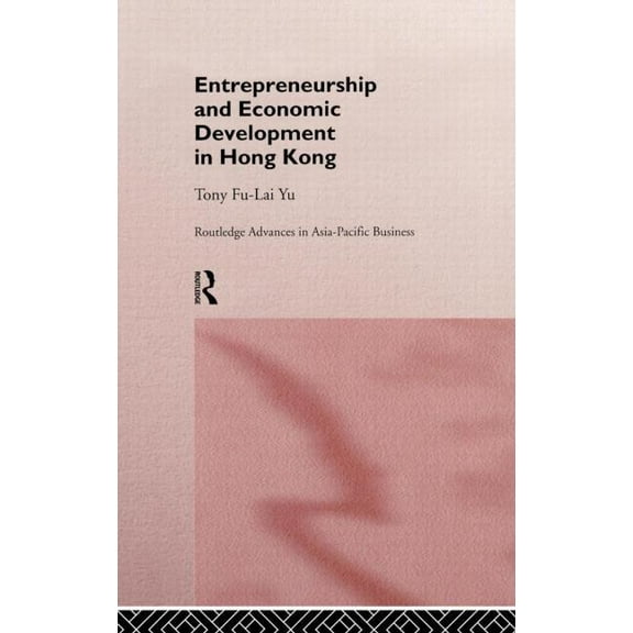 Routledge Advances in Asia-Pacific Busin Entrepreneurship and Economic Development in Hong Kong, Book 5, (Hardcover)
