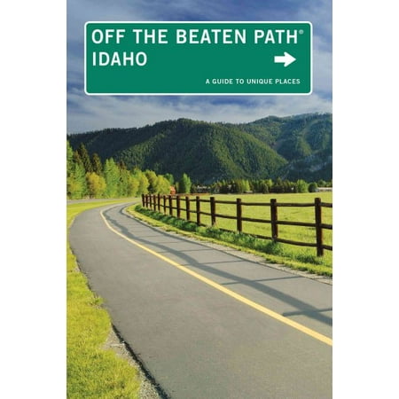 Idaho Off the Beaten Path(r) : A Guide to Unique Places