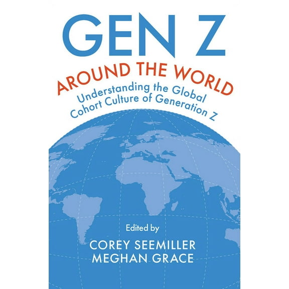 Gen Z Around the World: Understanding the Global Cohort Culture of Generation Z, (Paperback)