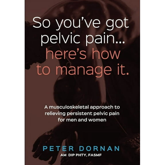 So you've got pelvic pain... here's how to manage it., (Paperback)