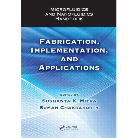 Microfluidics and Nanofluidics Handbook: Fabrication, Implementation, and Applications, (Hardcover)