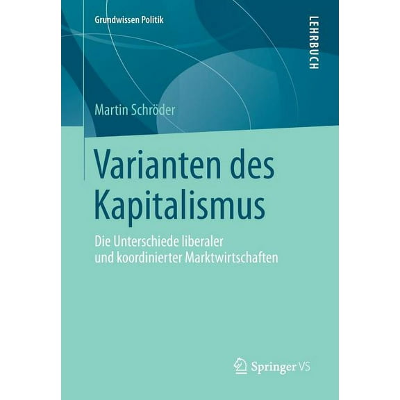 Grundwissen Politik Varianten Des Kapitalismus: Die Unterschiede Liberaler Und Koordinierter Marktwirtschaften, (Paperback)