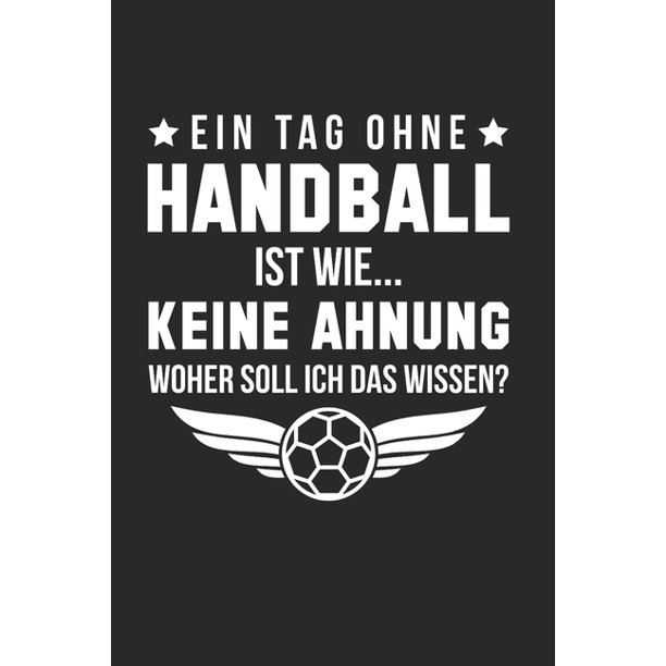 Ein Tag Ohne Handball Ist Wie&hellip; Keine Ahnung, Woher Soll Ich Das Wissen? Din A5 Dotted