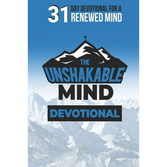 The Unshakable Mind Devotional : Renewing your mind with Biblical Principles (Paperback)