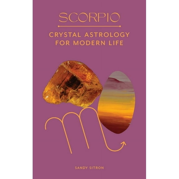 Scorpio: Crystal Astrology for Modern Life, (Hardcover)