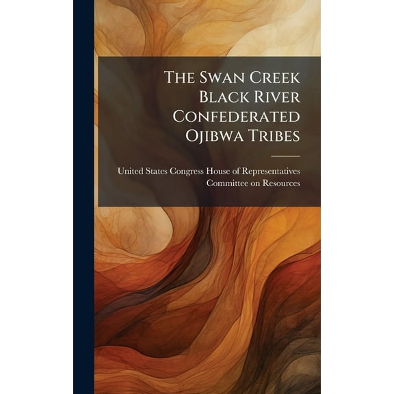 The Swan Creek Black River Confederated Ojibwa Tribes, (Hardcover)