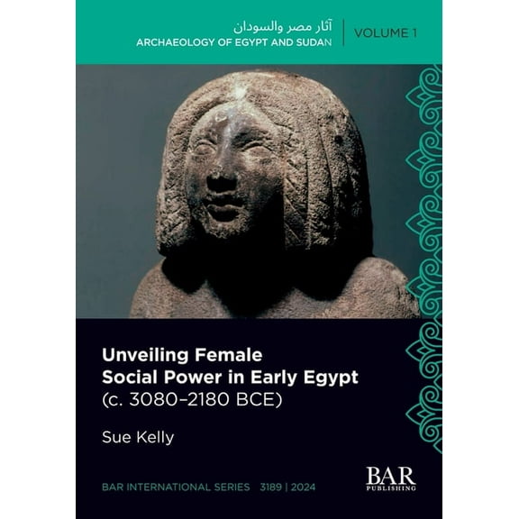 International Unveiling Female Social Power in Early Egypt (c. 3080-2180 BCE), Book 3189, (Paperback)