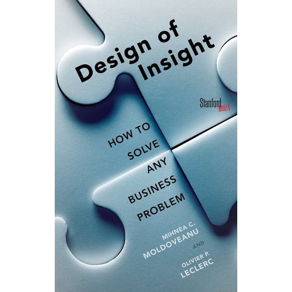 The Design of Insight: How to Solve Any Business Problem, (Paperback)