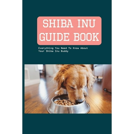 Shiba Inu Guide Book- Everything You Need To Know About Your Shiba Inu Buddy : Shiba Inu Training Book (Paperback)