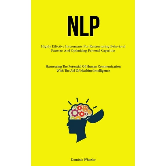Nlp: Highly Effective Instruments For Restructuring Behavioral Patterns And Optimizing Personal Capacities (Harnessing T, (Paperback)