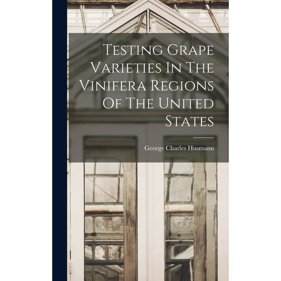 Testing Grape Varieties In The Vinifera Regions Of The United States (Hardcover)