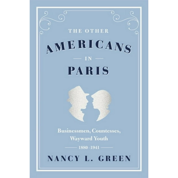 The Other Americans in Paris: Businessmen, Countesses, Wayward Youth, 1880-1941, (Paperback)
