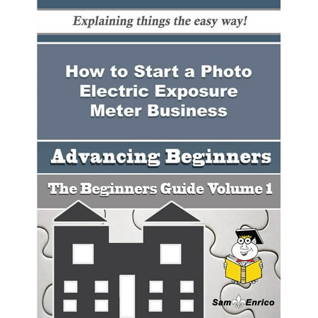 - How to Start a Photo Electric Exposure Meter Business (Beginners Guide) - eBook