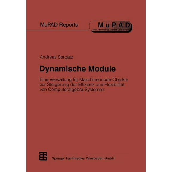 Mupad Reports Dynamische Module: Eine Verwaltung FÃ¼r Maschinencode-Objekte Zur Steigerung Der Effizienz Und FlexibilitÃ¤t Von Computera, (Paperback)
