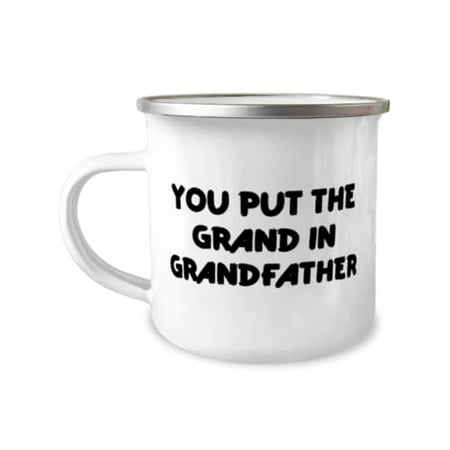 

Beautiful Grandfather You Put The Grand In Grandfather Holiday 12oz Camper Mug For Grandfather